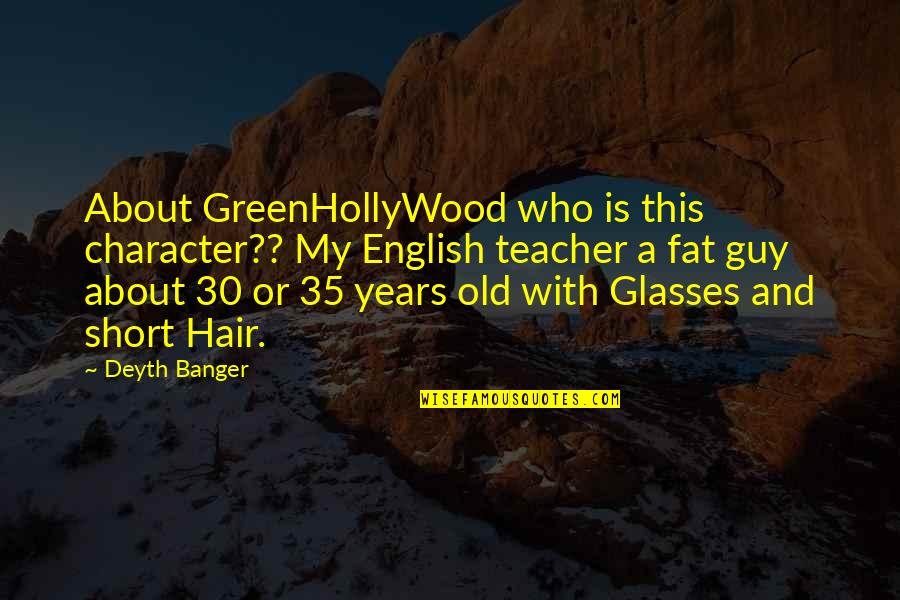 Greenhollywood Quotes By Deyth Banger: About GreenHollyWood who is this character?? My English