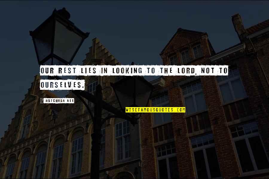 Greenhollywood Quotes By Watchman Nee: Our rest lies in looking to the Lord,