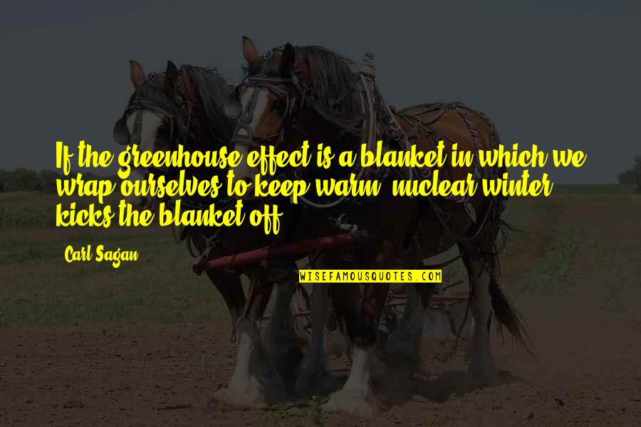 Greenhouse Effect Quotes By Carl Sagan: If the greenhouse effect is a blanket in