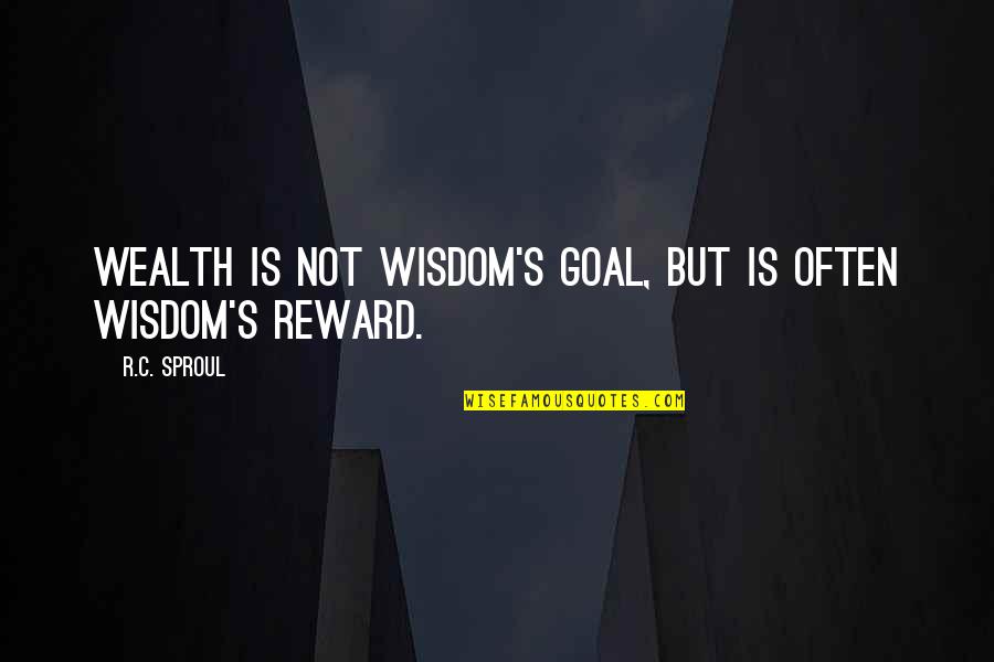 Greenhouse Gas Effect Quotes By R.C. Sproul: Wealth is not wisdom's goal, but is often