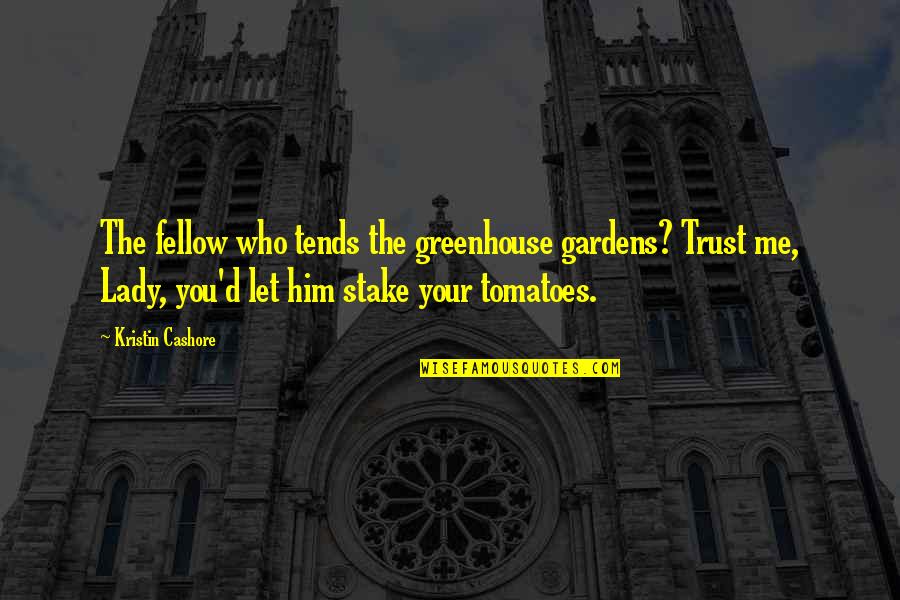 Greenhouse Quotes By Kristin Cashore: The fellow who tends the greenhouse gardens? Trust