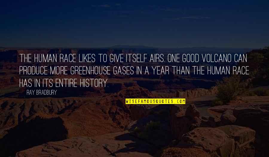 Greenhouse Quotes By Ray Bradbury: The human race likes to give itself airs.