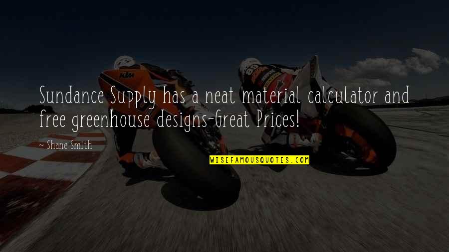 Greenhouse Quotes By Shane Smith: Sundance Supply has a neat material calculator and