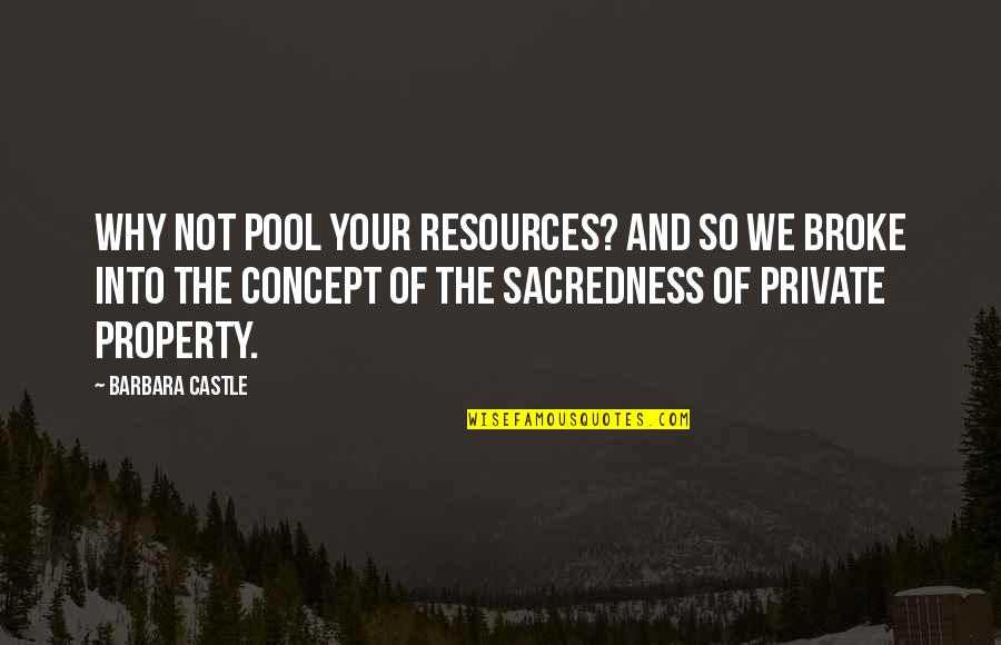 Greenhow Quotes By Barbara Castle: Why not pool your resources? And so we
