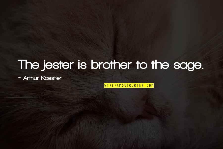 Greenhow Store Quotes By Arthur Koestler: The jester is brother to the sage.