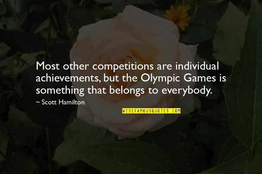 Greenhowe Quotes By Scott Hamilton: Most other competitions are individual achievements, but the