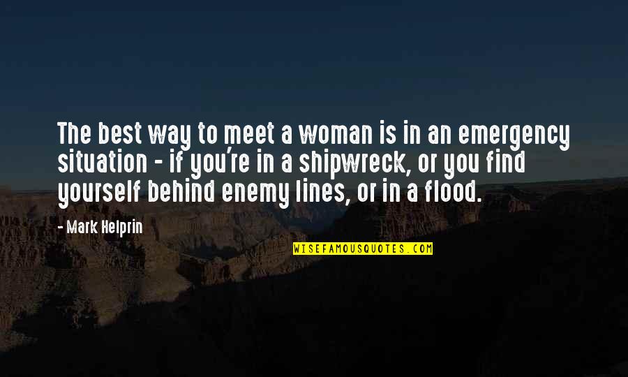 Greenhut Civil War Quotes By Mark Helprin: The best way to meet a woman is