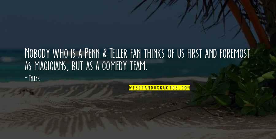 Greenhut Civil War Quotes By Teller: Nobody who is a Penn & Teller fan