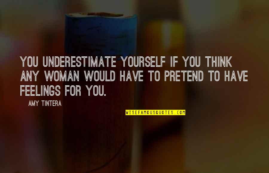 Greening Pins Quotes By Amy Tintera: You underestimate yourself if you think any woman Greening Pins Quotes By Amy Tintera: You underestimate yourself if you think any woman