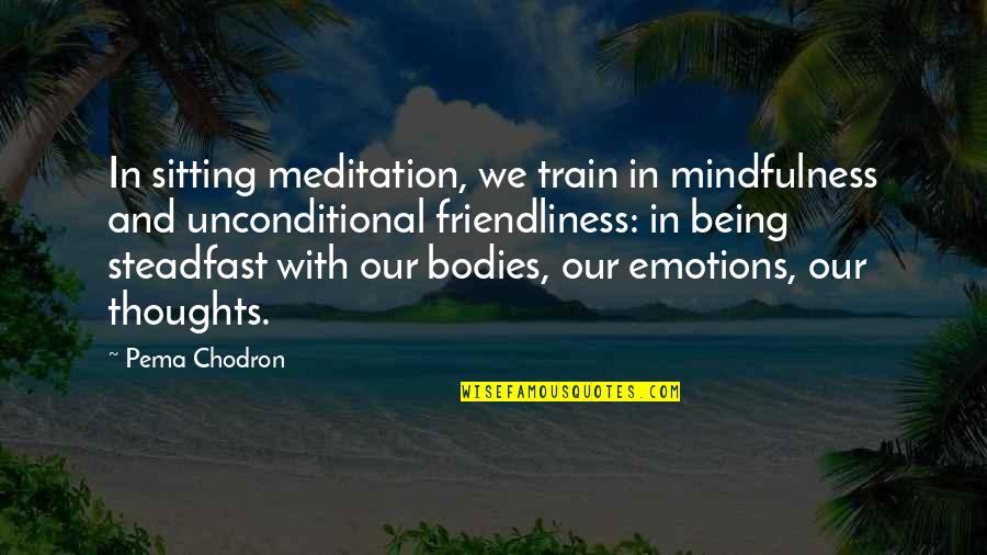 Greenings Quotes By Pema Chodron: In sitting meditation, we train in mindfulness and