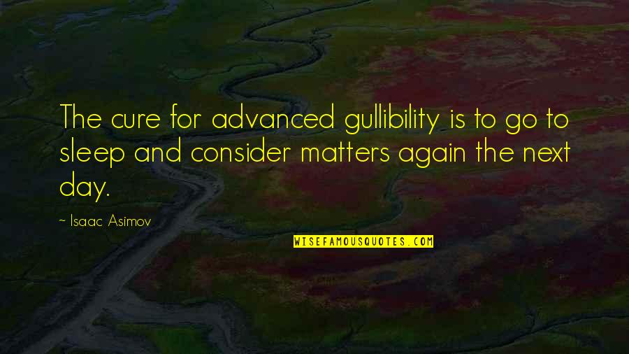 Greenish Nature Quotes By Isaac Asimov: The cure for advanced gullibility is to go