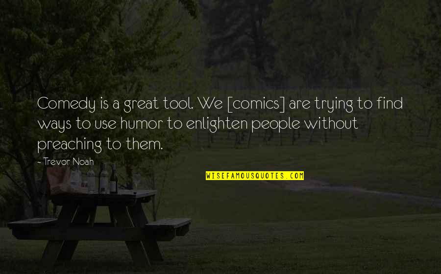 Greenish Nature Quotes By Trevor Noah: Comedy is a great tool. We [comics] are