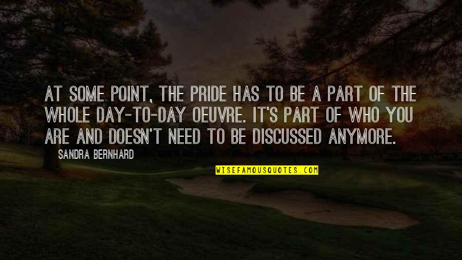Greenlake Quick Quote Quotes By Sandra Bernhard: At some point, the pride has to be