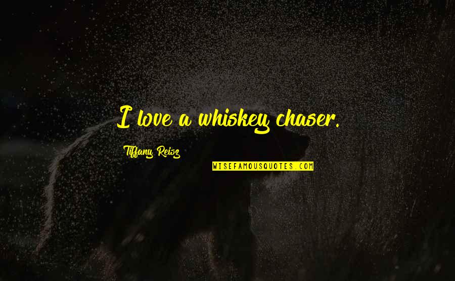 Greenlake Quotes By Tiffany Reisz: I love a whiskey chaser.