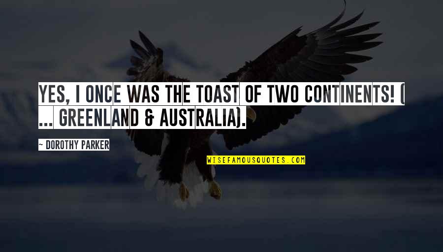 Greenland Quotes By Dorothy Parker: Yes, I once was the toast of two