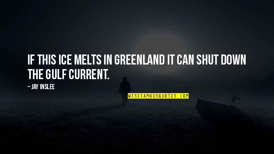 Greenland Quotes By Jay Inslee: If this ice melts in Greenland it can