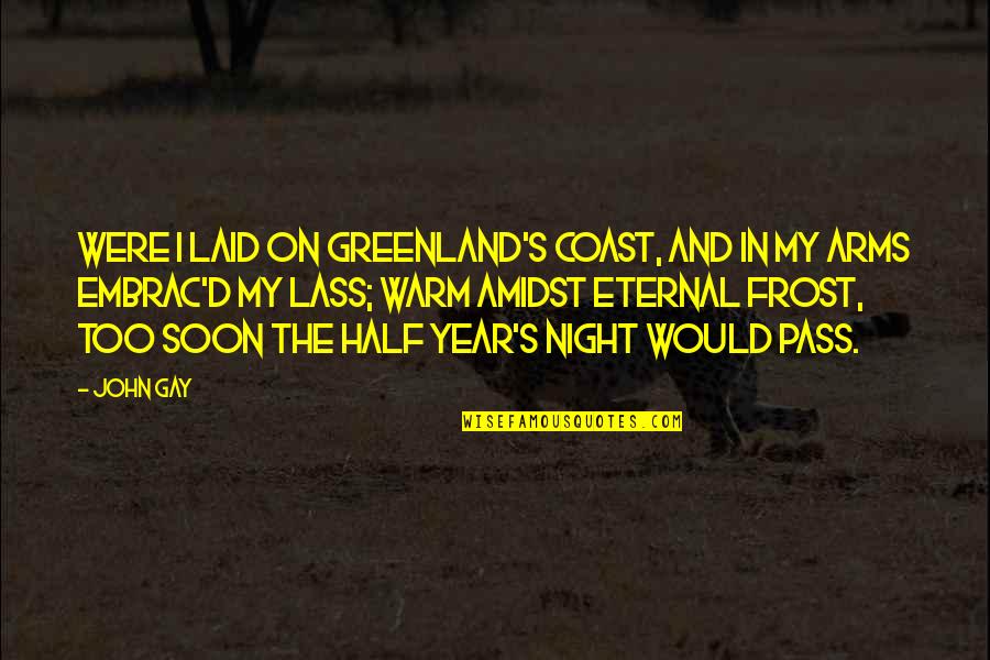 Greenland Quotes By John Gay: Were I laid on Greenland's Coast, And in