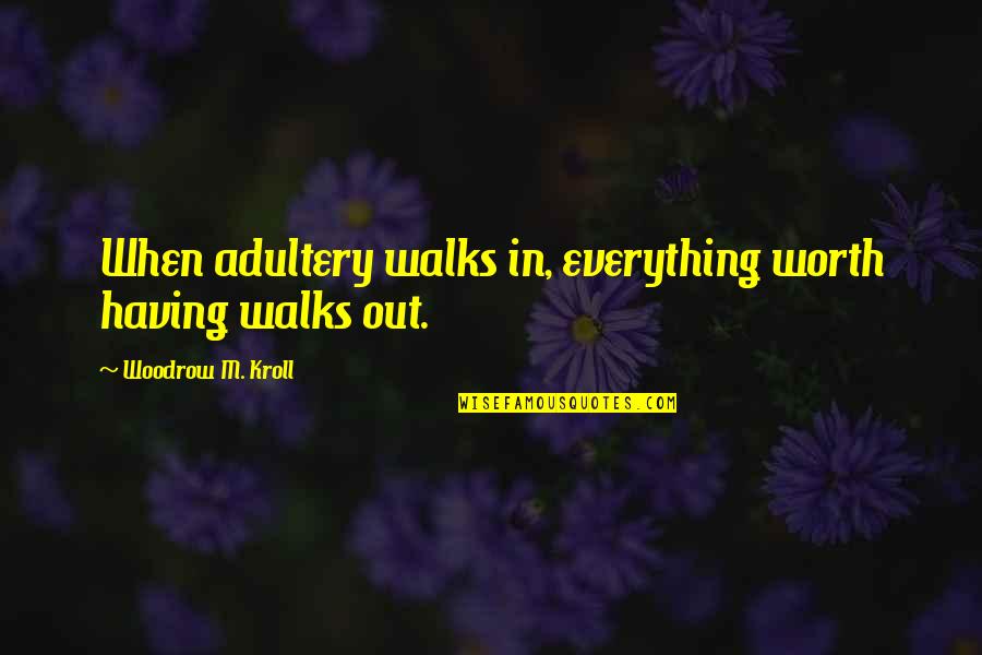 Greenlandic Quotes By Woodrow M. Kroll: When adultery walks in, everything worth having walks