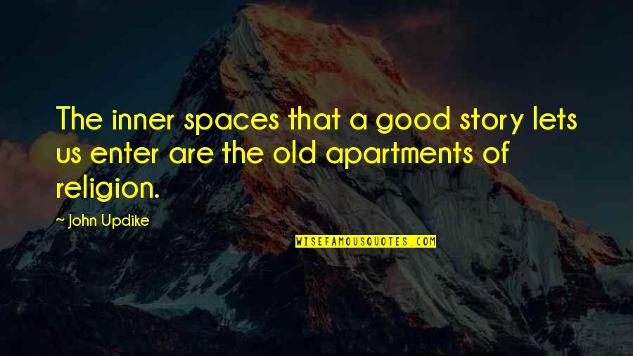 Greenlay Ltd Quotes By John Updike: The inner spaces that a good story lets