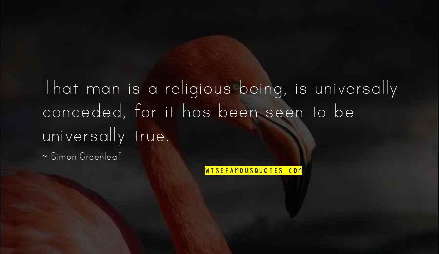 Greenleaf's Quotes By Simon Greenleaf: That man is a religious being, is universally Greenleaf's Quotes By Simon Greenleaf: That man is a religious being, is universally