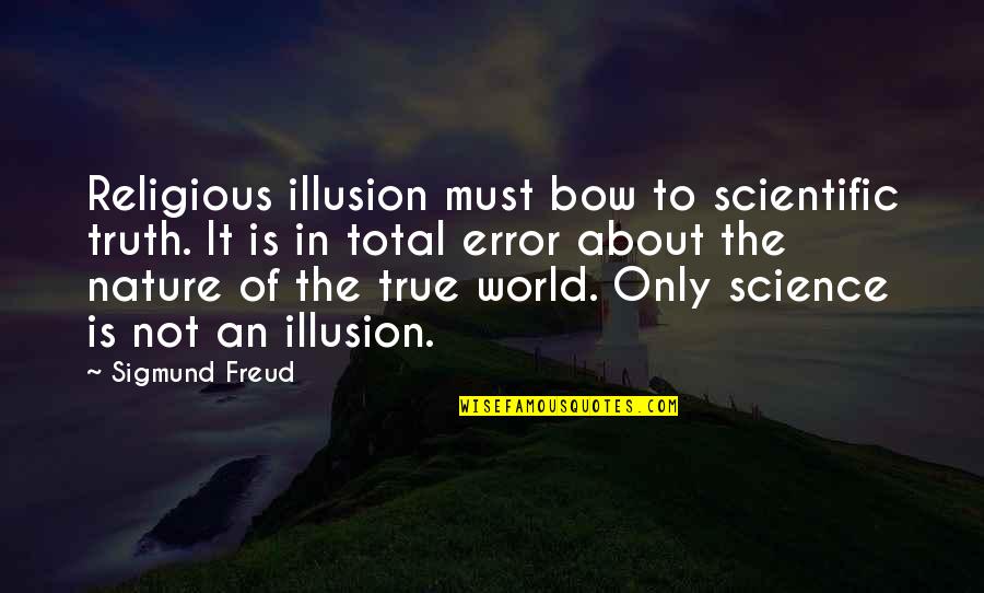 Greenleigh Ryan Quotes By Sigmund Freud: Religious illusion must bow to scientific truth. It