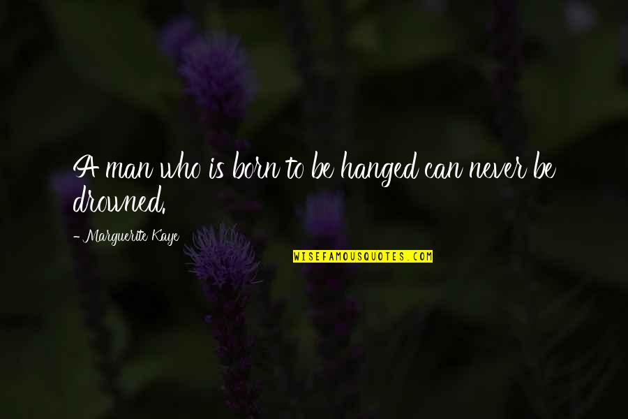 Greenlight Bookstore Quotes By Marguerite Kaye: A man who is born to be hanged