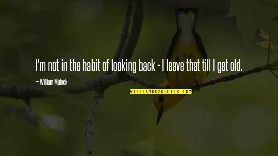 Greenlight Quotes By William Mulock: I'm not in the habit of looking back