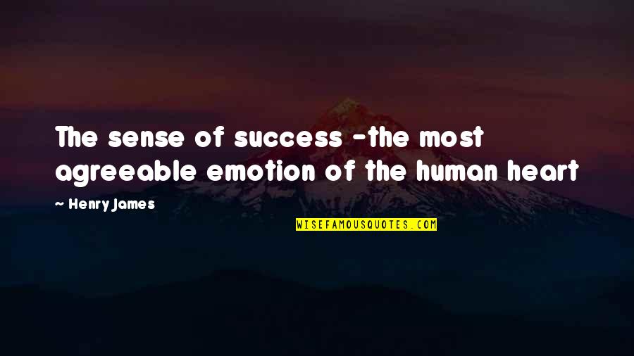 Greenlit Quotes By Henry James: The sense of success -the most agreeable emotion