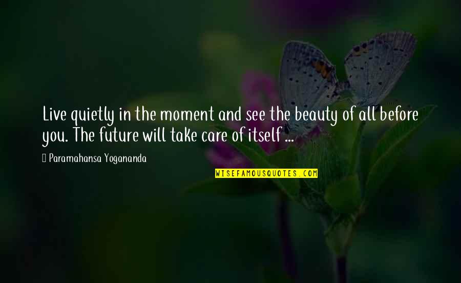 Greenlit Quotes By Paramahansa Yogananda: Live quietly in the moment and see the