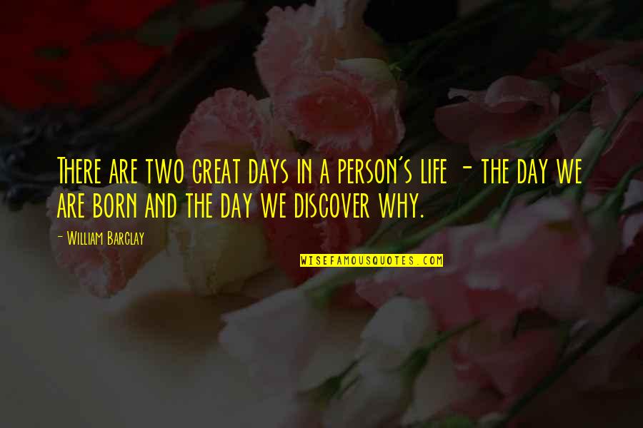 Greenmail Nsu Quotes By William Barclay: There are two great days in a person's Greenmail Nsu Quotes By William Barclay: There are two great days in a person's