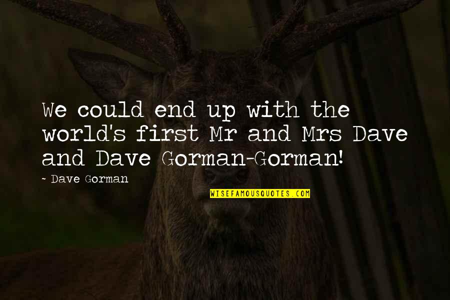 Greenmantle Quotes By Dave Gorman: We could end up with the world's first