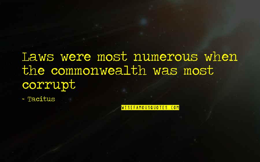 Greennewdeal Quotes By Tacitus: Laws were most numerous when the commonwealth was
