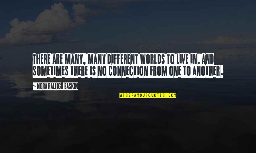 Greenpeace Organization Quotes By Nora Raleigh Baskin: There are many, many different worlds to live