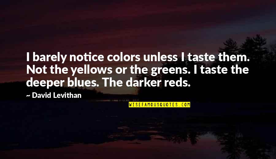 Greens Quotes By David Levithan: I barely notice colors unless I taste them.