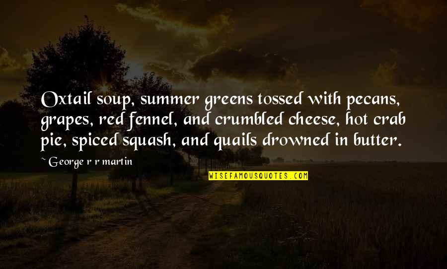Greens Quotes By George R R Martin: Oxtail soup, summer greens tossed with pecans, grapes,