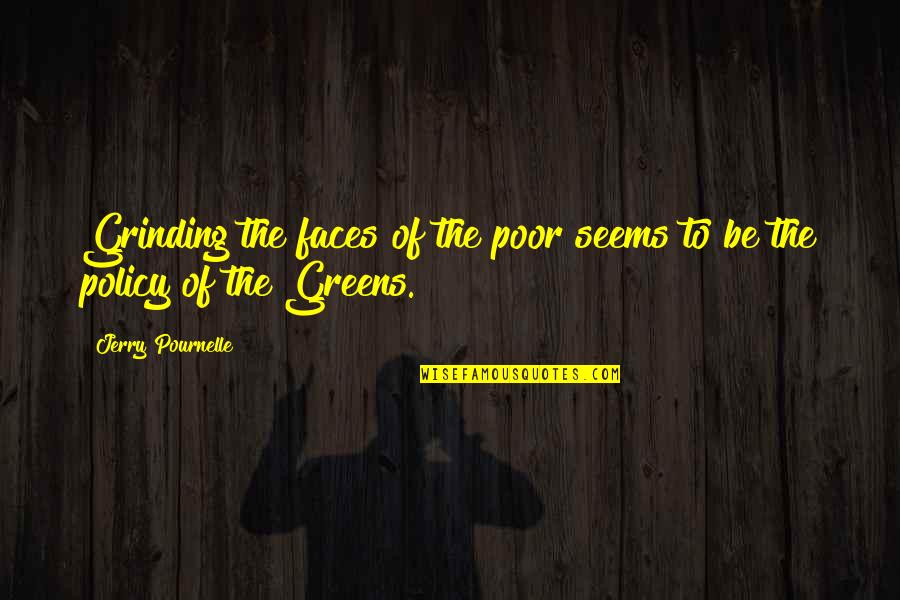 Greens Quotes By Jerry Pournelle: Grinding the faces of the poor seems to