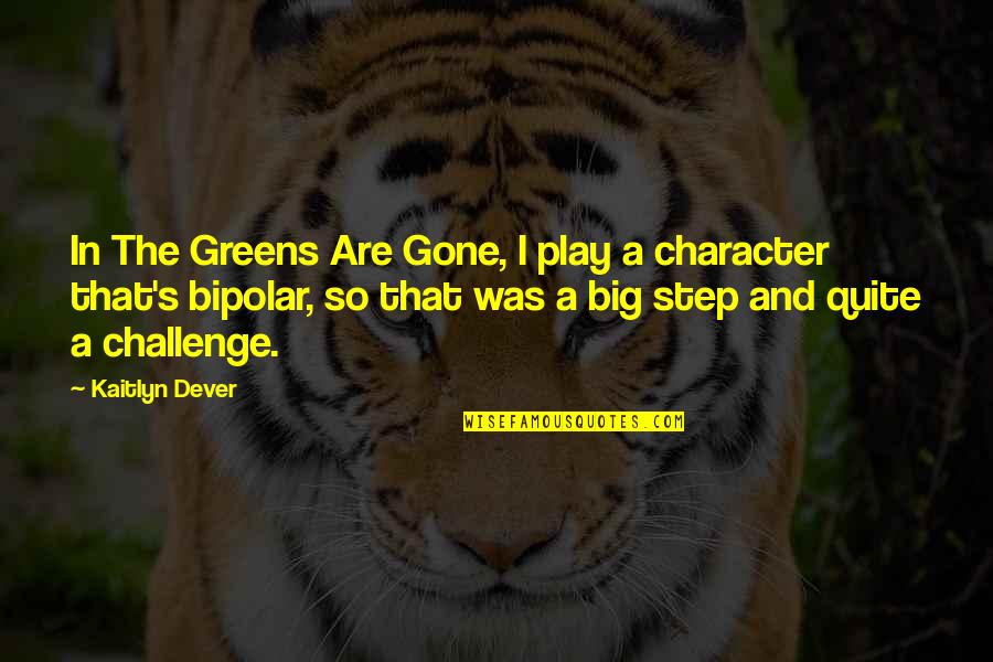 Greens Quotes By Kaitlyn Dever: In The Greens Are Gone, I play a