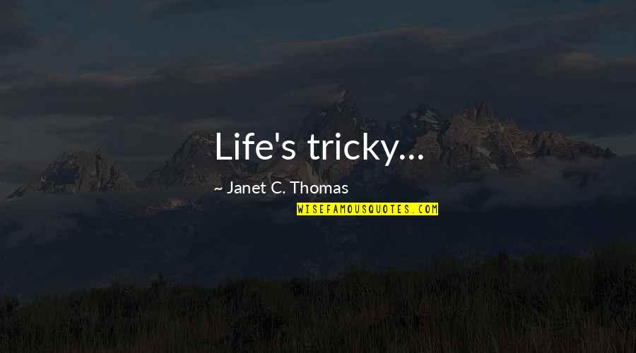 Greenseers Quotes By Janet C. Thomas: Life's tricky...