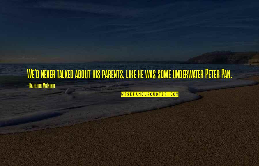Greenside Primary Quotes By Katherine McIntyre: We'd never talked about his parents, like he Greenside Primary Quotes By Katherine McIntyre: We'd never talked about his parents, like he