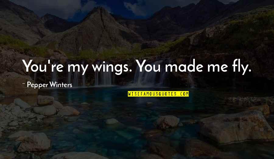 Greenside Quotes By Pepper Winters: You're my wings. You made me fly.