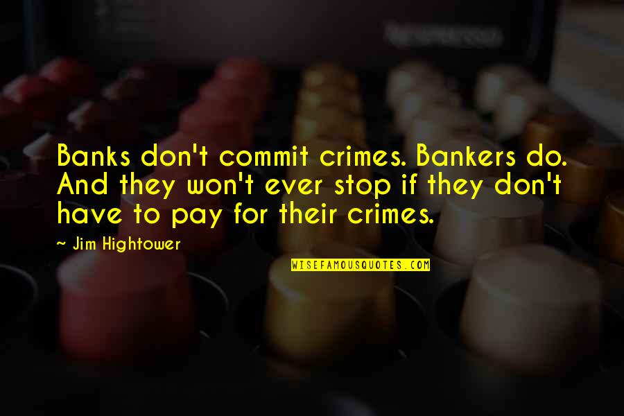 Greensill Careers Quotes By Jim Hightower: Banks don't commit crimes. Bankers do. And they