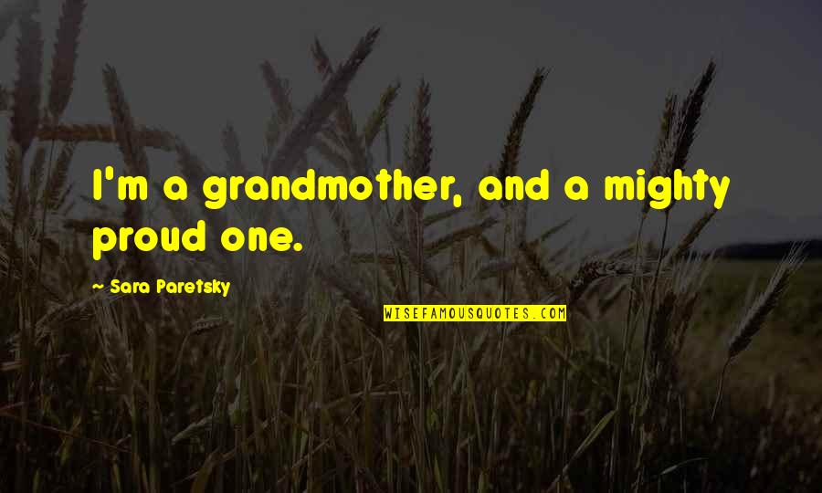 Greensill Careers Quotes By Sara Paretsky: I'm a grandmother, and a mighty proud one.