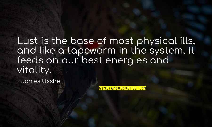 Greenslips Quotes By James Ussher: Lust is the base of most physical ills,
