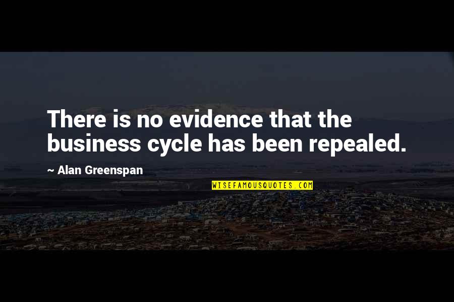 Greenspan Alan Quotes By Alan Greenspan: There is no evidence that the business cycle