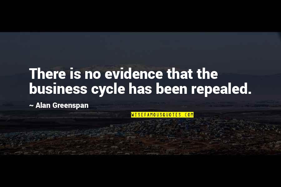 Greenspan Alan Quotes By Alan Greenspan: There is no evidence that the business cycle Greenspan Alan Quotes By Alan Greenspan: There is no evidence that the business cycle