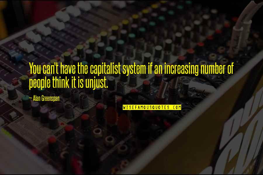 Greenspan Alan Quotes By Alan Greenspan: You can't have the capitalist system if an Greenspan Alan Quotes By Alan Greenspan: You can't have the capitalist system if an