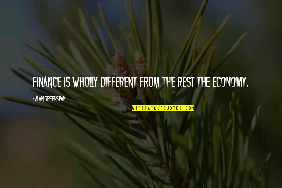Greenspan Alan Quotes By Alan Greenspan: Finance is wholly different from the rest the Greenspan Alan Quotes By Alan Greenspan: Finance is wholly different from the rest the