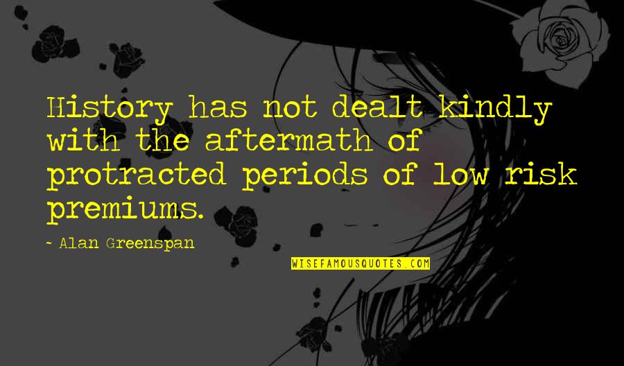 Greenspan Alan Quotes By Alan Greenspan: History has not dealt kindly with the aftermath Greenspan Alan Quotes By Alan Greenspan: History has not dealt kindly with the aftermath