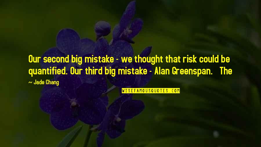 Greenspan Alan Quotes By Jade Chang: Our second big mistake - we thought that
