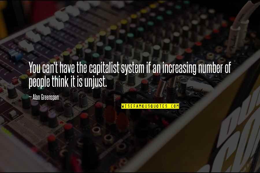 Greenspan Quotes By Alan Greenspan: You can't have the capitalist system if an